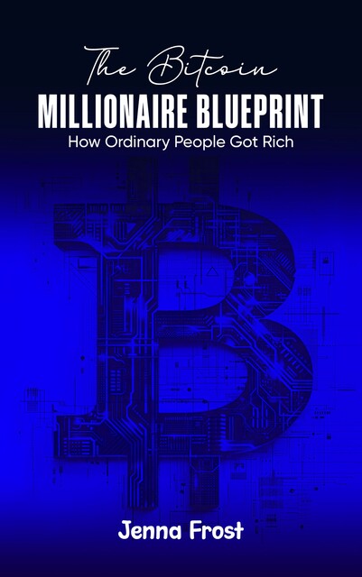 The Bitcoin Millionaire Blueprint, Jenna Frost