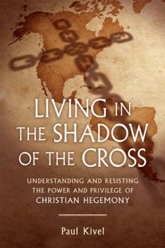 Living in the Shadow of the Cross, Paul Kivel