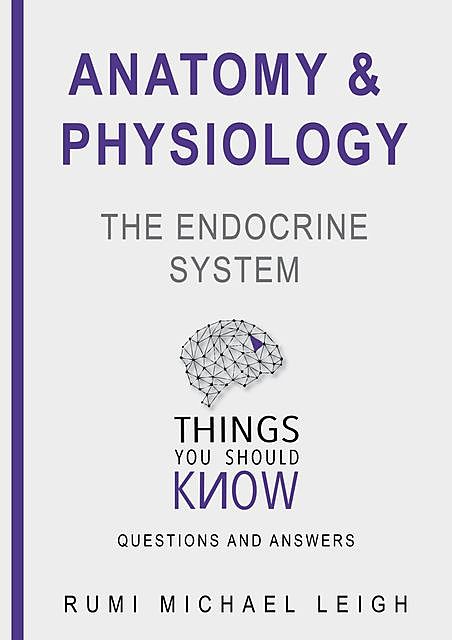 Anatomy and Physiology «The Endocrine System“, Rumi Michael Leigh