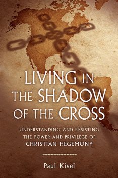 Living in the Shadow of the Cross, Paul Kivel