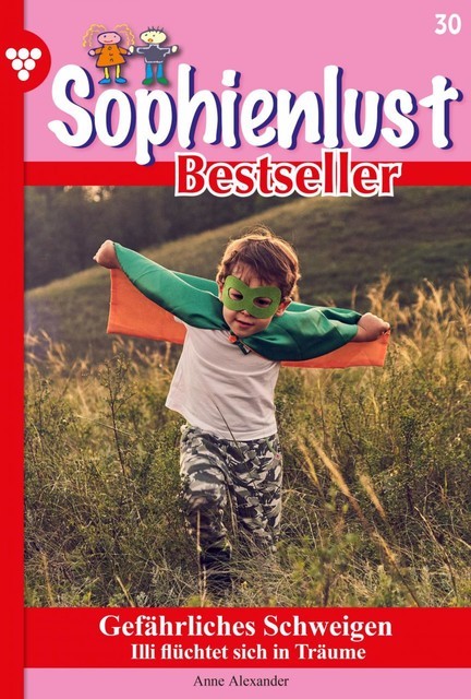Sophienlust Bestseller 30 – Familienroman, Anne Alexander
