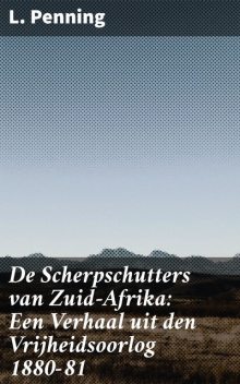 De Scherpschutters van Zuid-Afrika: Een Verhaal uit den Vrijheidsoorlog 1880–81, L. Penning