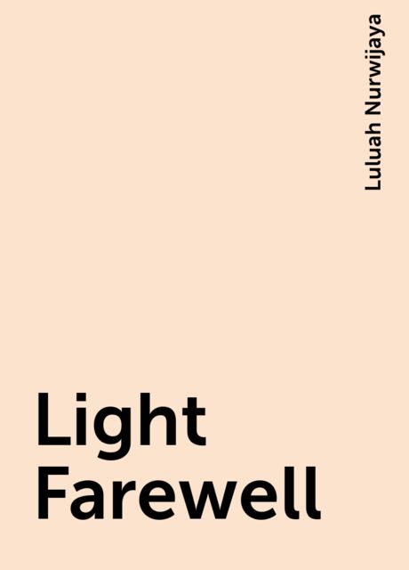 Light Farewell, Luluah Nurwijaya