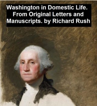 Washington in Domestic Life, Richard Rush