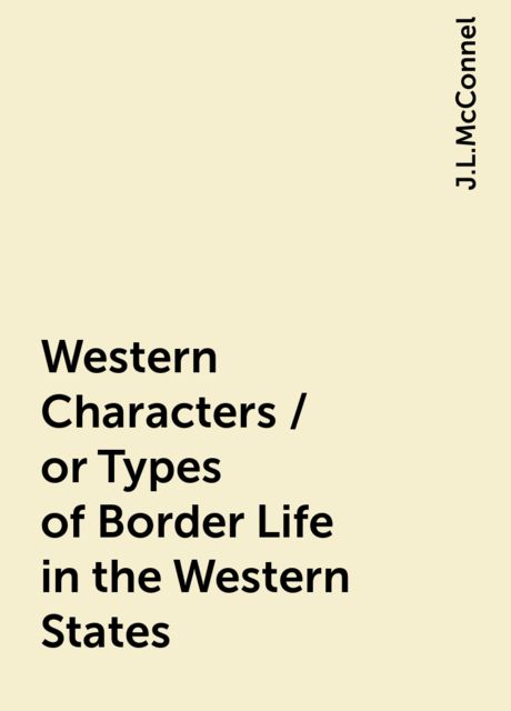 Western Characters / or Types of Border Life in the Western States, J.L.McConnel