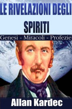 Le rivelazioni degli spiriti – genesi miracoli profezie, Allan Kardec