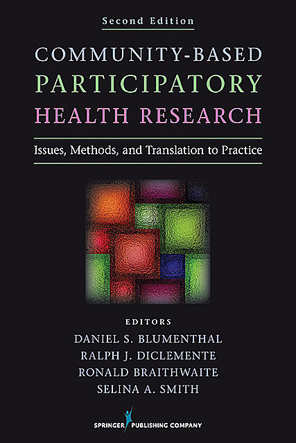 Community-Based Participatory Health Research, Ralph J. DiClemente, Daniel Blumenthal, Ronald L. Braithwaite, Selina A. Smith