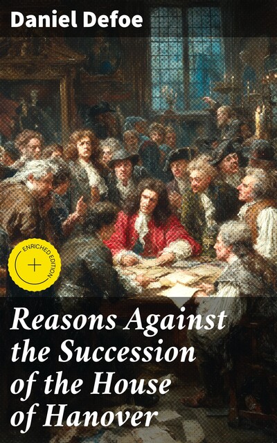 Reasons Against the Succession of the House of Hanover, Daniel Defoe