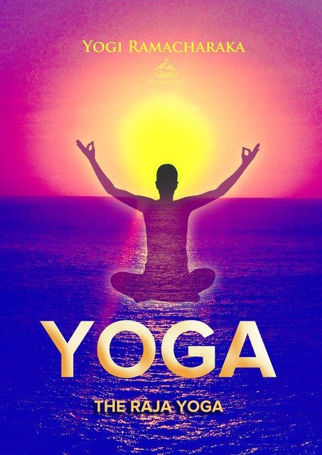 The Raja Yoga: A Series of Lessons, Yogi Ramacharaka