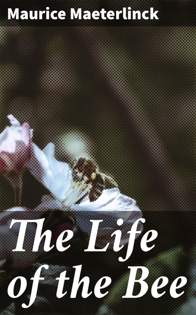 The Life of the Bee, Maurice Maeterlinck