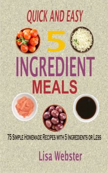 Quick and Easy 5 Ingredient Meals, Lisa Webster