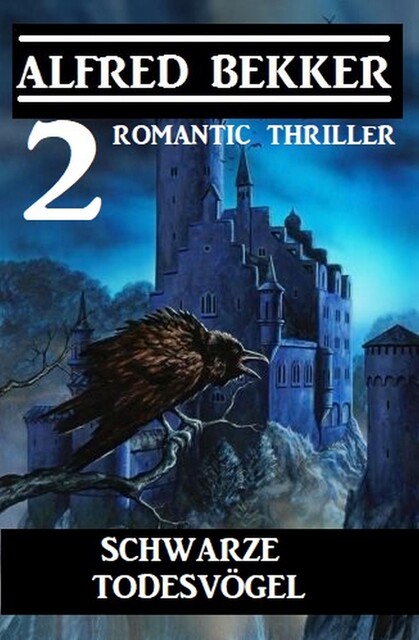 Schwarze Todesvögel: 2 Romantic Thriller, Alfred Bekker
