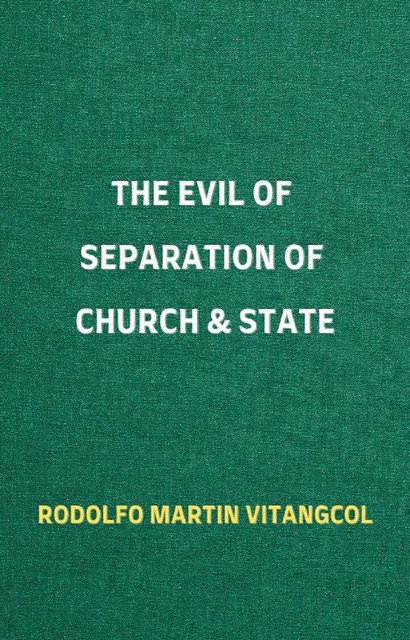 The Evil of Separation of Church & State, Rodolfo Martin Vitangcol