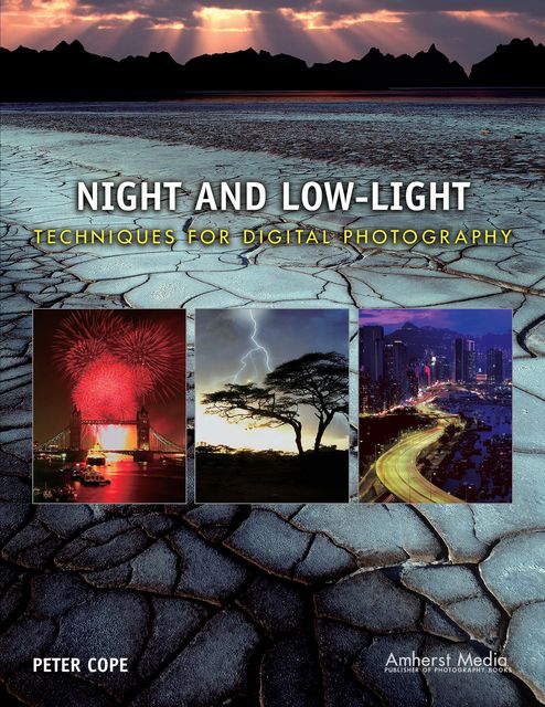 Night and Low-Light Techniques for Digital Photography, Peter Cope
