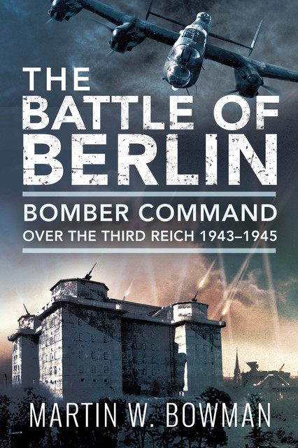 Battle of Berlin, Martin Bowman