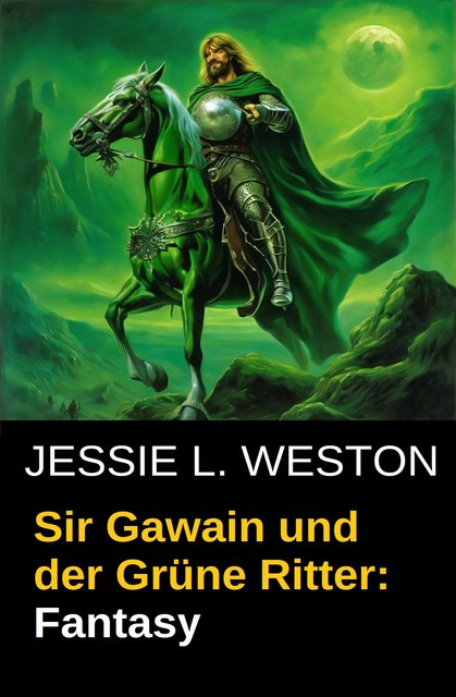 Sir Gawain und der Grüne Ritter: Fantasy, Jessie L. Weston