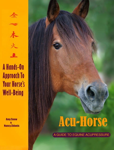 Acu-Horse: A Guide to Equine Acupressure, Amy Snow, Nancy Zidonis