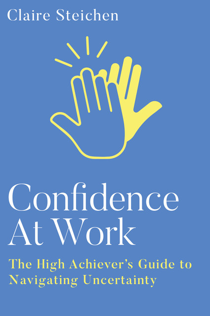 Confidence at Work, Claire Steichen