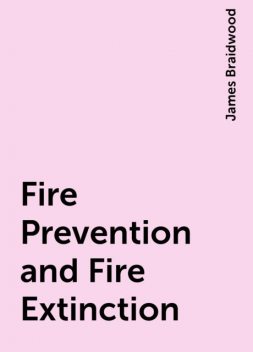 Fire Prevention and Fire Extinction, James Braidwood
