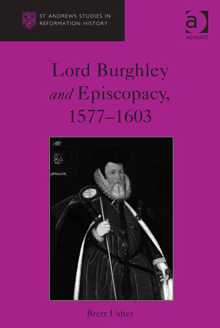 Lord Burghley and Episcopacy, 1577–1603, Brett Usher