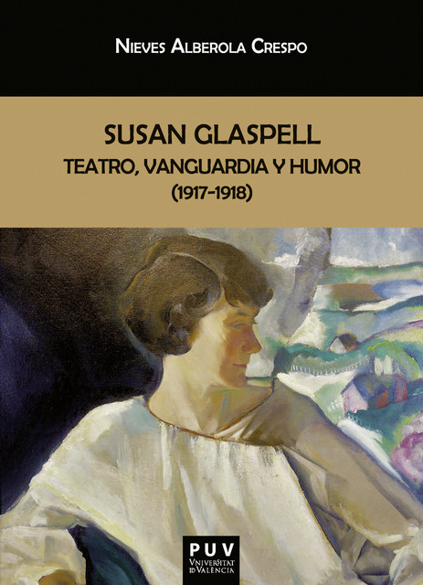 Susan Glaspell: teatro, vanguardia y humor (1917–1918), Nieves Alberola Crespo