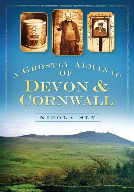 A Ghostly Almanac of Devon & Cornwall, Nicola Sly