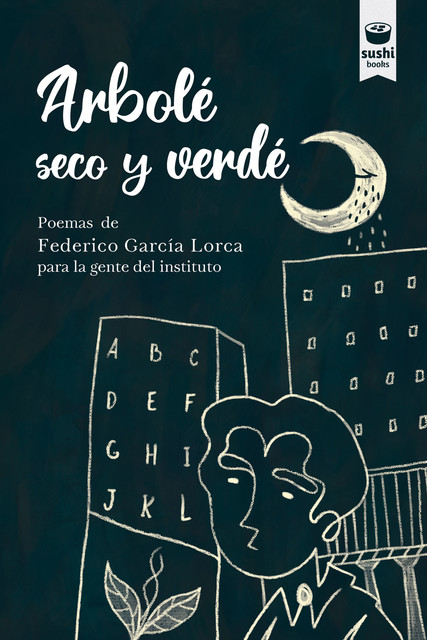 Arbolé seco y verdé : poemas de Federico García Lorca para la gente del instituto, Federico García Lorca