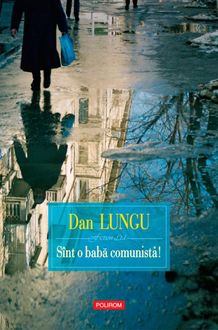 Sînt o baba comunista, Dan Lungu