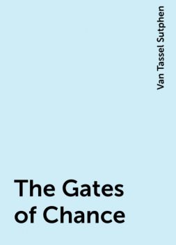 The Gates of Chance, Van Tassel Sutphen