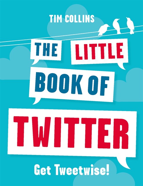 The Little Book of Twitter, Tim Collins