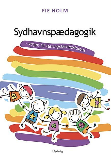 Sydhavnspædagogik – vejen til læringsfællesskaber, Fie Holm