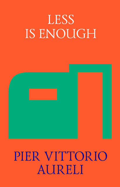 Less is Enough, Pier Vittorio Aureli