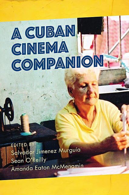 A Cuban Cinema Companion, Sean O’Reilly, Salvador Murguia, Amanda Eaton McMenamin