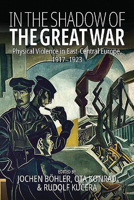 In the Shadow of the Great War, Jochen Böhler, Ota Konrád, Rudolf Kučera