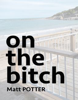 On the Bitch, Matt Potter