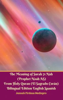The Meaning of Surah 71 Nuh (Prophet Noah AS) From Holy Quran (El Sagrado Coran) Bilingual Edition English Spanish, Jannah Firdaus Mediapro