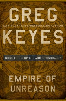 Empire of Unreason, Gregory Keyes
