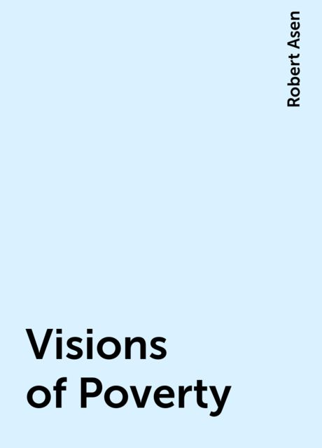 Visions of Poverty, Robert Asen