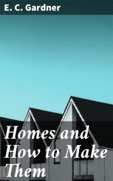 Homes and How to Make Them, E.C.Gardner