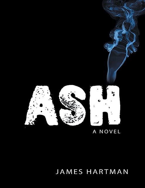 Ash: A Novel, James Hartman