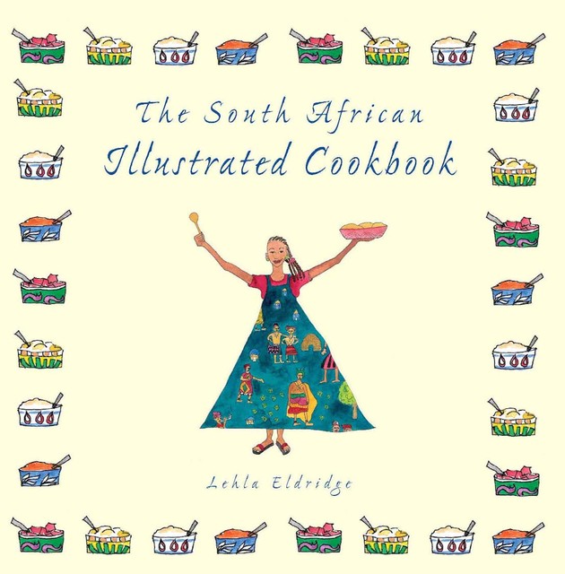 The South African Illustrated Cookbook, Lehla Eldridge
