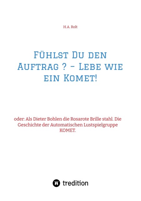 Fühlst Du den Auftrag ? – Lebe wie ein Komet, H.A. Rolt