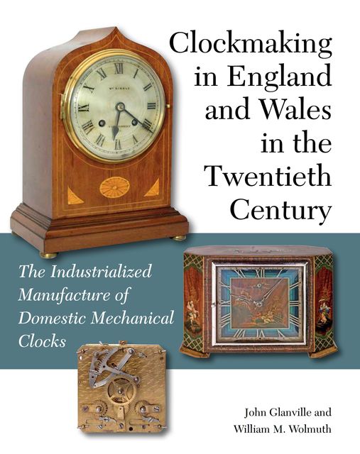 Clockmaking in England and Wales in the Twentieth Century, John Glanville, William M Wolmuth