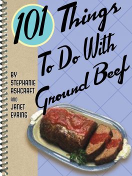 101 Things To Do With Ground Beef, Stephanie Ashcraft, Janet Eyring