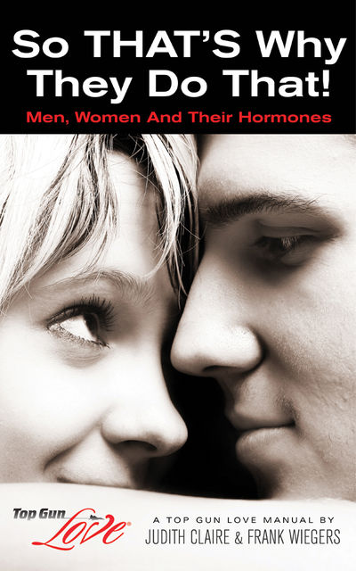 So That's Why They Do That! Men, Women and Their Hormones, Frank Wiegers, Judith Claire