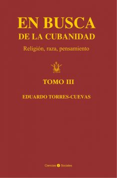 En busca de la cubanidad (tomo III), Eduardo Torres-Cuevas