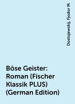Böse Geister: Roman (Fischer Klassik PLUS) (German Edition), Dostojewskij, Fjodor M.