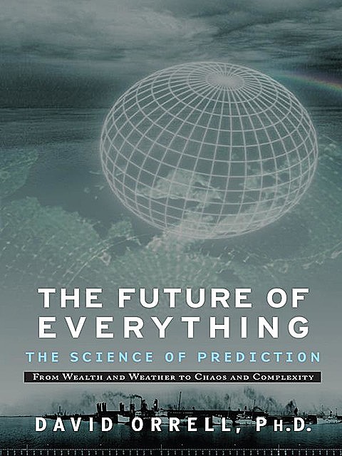 The Future of Everything: The Science of Prediction, David Orrell