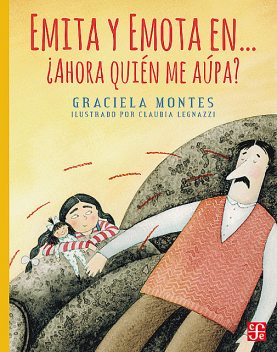 Emita y Emota en… ¿Ahora quién me aúpa, Graciela Montes, Claudia Legnazzi
