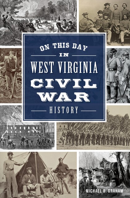 On This Day in West Virginia Civil War History, Michael Graham